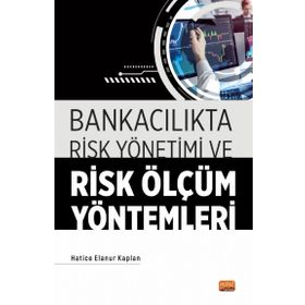Bankacılıkta Risk Yönetimi ve Risk Ölçüm Yöntemleri - Hatice Elanur Kaplan