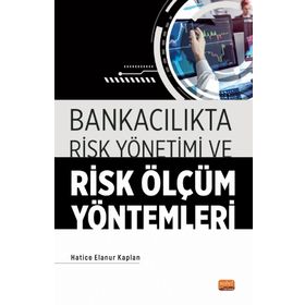 Bankacılıkta Risk Yönetimi ve Risk Ölçüm Yöntemleri - Hatice Elanur Kaplan
