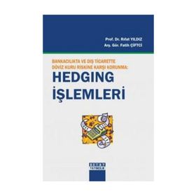 BANKACILIKTA VE DIŞ TICARETTE DÖVİZ KURU RISKINE KARŞI KORUNMA: HEDGING İŞLEMLERİ - RIFAT YILDIZ