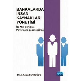 Bankalarda İnsan Kaynakları Yönetimi - A. Aslan Şendoğdu
