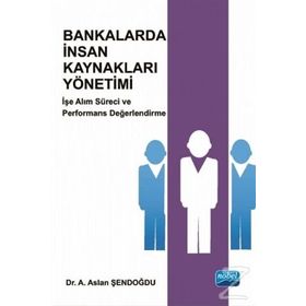 Bankalarda İnsan Kaynakları Yönetimi - A. Aslan Şendoğdu