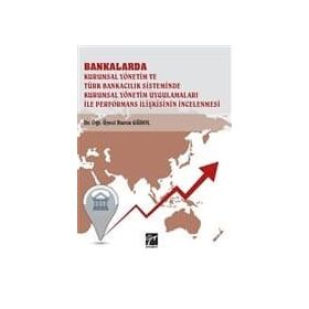 Bankalarda Kurumsal Yönetim ve Türk Bankacılık Sisteminde Kurumsal Yönetim Uygulamaları İle Performans İlişkisinin İncelenmesi - Kolektif