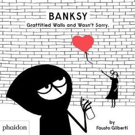 Banksy Graffitied Walls And Wasn T Sorry-Phaidon Publishing