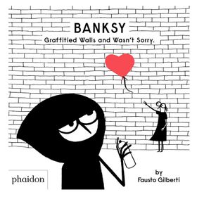 Banksy Graffitied Walls And Wasn T Sorry-Phaidon Publishing