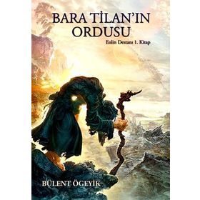 BARA TILANIN ORDUSU EOLIN DESTANI 1 - BÜLENT ÖGEYIK