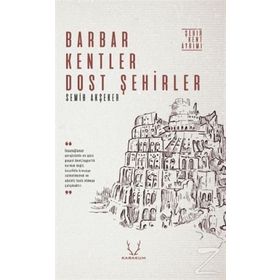 Barbar Kentler Dost Şehirler - Semih Akşeker