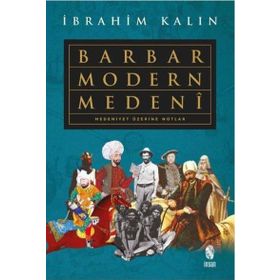 Barbar Modern Medeni - İbrahim Kalın