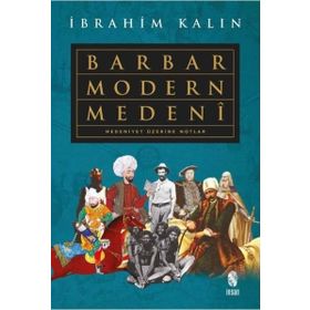 Barbar Modern Medeni - İbrahim Kalın