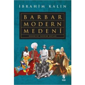 Barbar Modern Medeni; Medeniyet Üzerine Notlar