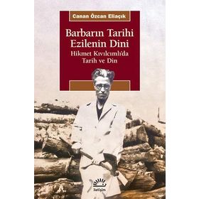 Barbarın Tarihi Ezilenin Dini - Canan Özcan Eliaçık - İletişim Yayınevi