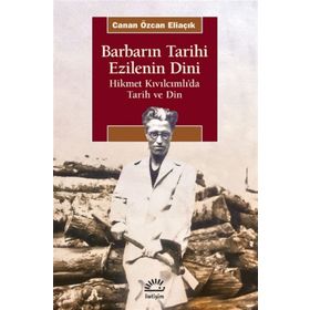 Barbarın Tarihi Ezilenin Dini - Canan Özcan Eliaçık - İletişim Yayınevi