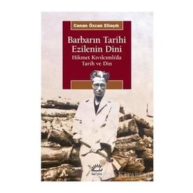 Barbarın Tarihi Ezilenin Dini - Canan Özcan Eliaçık - İletişim Yayınevi