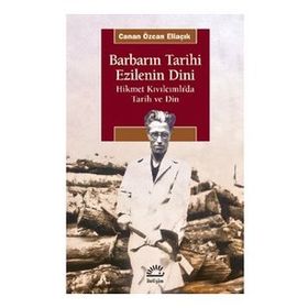Barbarın Tarihi Ezilenin Dini - Canan Özcan Eliaçık - İletişim Yayınevi