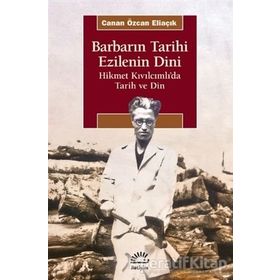 Barbarın Tarihi Ezilenin Dini - Canan Özcan Eliaçık - İletişim Yayınevi