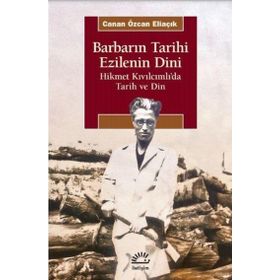 Barbarın Tarihi Ezilenin Dini - Canan Özcan Eliaçık - İletişim Yayınevi