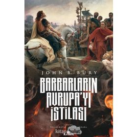 Barbarların Avrupa'yı İstilası - John B. Bury