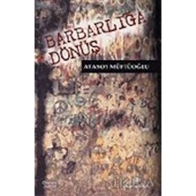 Barbarlığa Dönüş - Atasoy Müftüoğlu