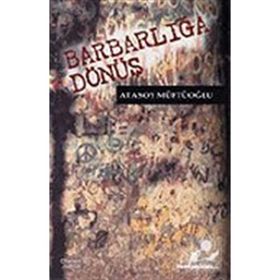 Barbarlığa Dönüş - Atasoy Müftüoğlu