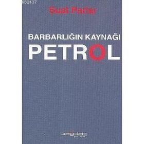 Barbarlığın Kaynağı Petrol - Suat Parlar