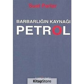 Barbarlığın Kaynağı Petrol - Suat Parlar