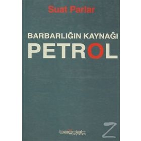 Barbarlığın Kaynağı Petrol - Suat Parlar