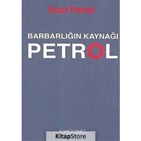 Barbarlığın Kaynağı Petrol - Suat Parlar
