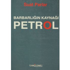 Barbarlığın Kaynağı Petrol - Suat Parlar