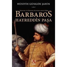 Barbaros Hayreddin Paşa - Hüseyin Güngör Şahin