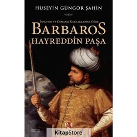 Barbaros Hayreddin Paşa - Hüseyin Güngör Şahin