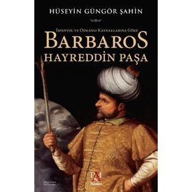 Barbaros Hayreddin Paşa - Hüseyin Güngör Şahin