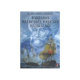 BARBAROS HAYREDDIN PAŞA'NIN HATIRALARI - ERTUĞRUL DÜZDAĞ