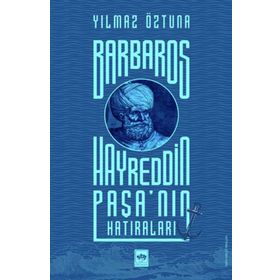 Barbaros Hayreddin Paşa'nın Hatıraları - Yılmaz Öztuna