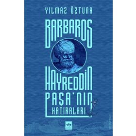 Barbaros Hayreddin Paşa'nın Hatıraları - Yılmaz Öztuna