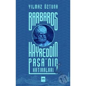 Barbaros Hayreddin Paşa'nın Hatıraları - Yılmaz Öztuna