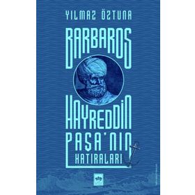 Barbaros Hayreddin Paşa'nın Hatıraları - Yılmaz Öztuna
