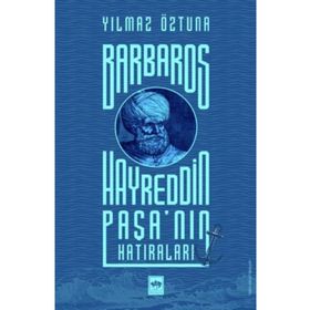 Barbaros Hayreddin Paşa'nın Hatıraları - Yılmaz Öztuna
