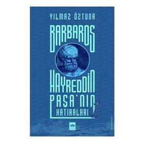Barbaros Hayreddin Paşa'nın Hatıraları - Yılmaz Öztuna