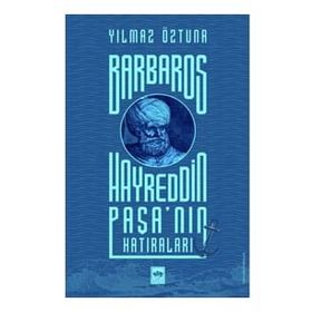 Barbaros Hayreddin Paşa'nın Hatıraları - Yılmaz Öztuna