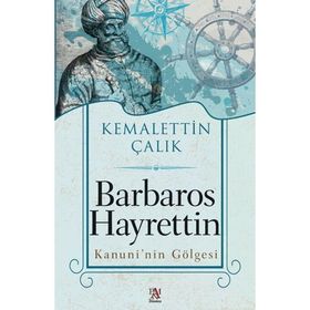 Barbaros Hayrettin Kanuni'nin Gölgesi - Kemalettin Çalık