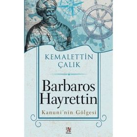 Barbaros Hayrettin Kanuni'nin Gölgesi - Kemalettin Çalık