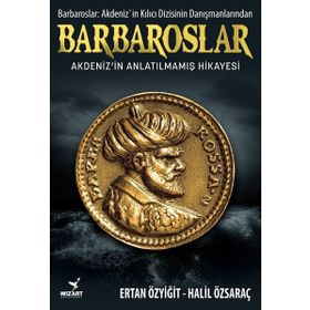 Barbaroslar - Akdeniz'in Anlatılmamış Hikayesi -Ertan Özyiğit-Halil Özsaraç