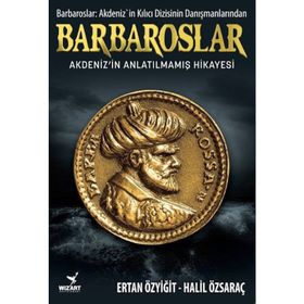 Barbaroslar - Akdeniz'in Anlatılmamış Hikayesi -Ertan Özyiğit-Halil Özsaraç