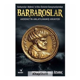 Barbaroslar - Akdeniz'in Anlatılmamış Hikayesi -Ertan Özyiğit-Halil Özsaraç