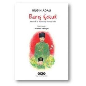 Barış Çocuk - Atatürk’le Kurtuluş Savaşı’nda - Bilgin Adalı
