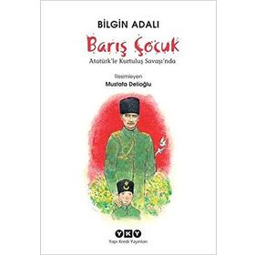 Barış Çocuk - Atatürk’le Kurtuluş Savaşı’nda - Bilgin Adalı