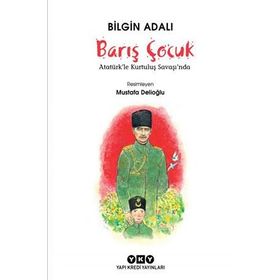 Barış Çocuk - Atatürk’le Kurtuluş Savaşı’nda - Bilgin Adalı