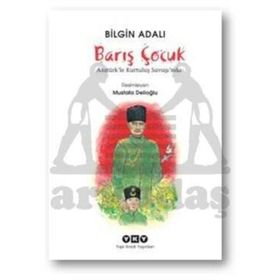 Barış Çocuk - Atatürk’le Kurtuluş Savaşı’nda - Bilgin Adalı