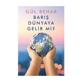Barış Dünyaya Gelir Mi?- Gül Behar