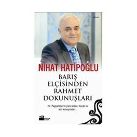 BARIŞ ELÇİSİNDEN RAHMET DOKUNUŞLARI - NIHAT HATİPOĞLU