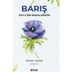 Barış Soylu Bir Başkaldırıdır - Nesimi Yaman